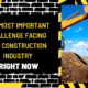 The Most Important Challenge Facing the Construction Industry Right Now