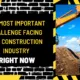 The Most Important Challenge Facing the Construction Industry Right Now
