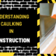 Understanding Caulking in Construction