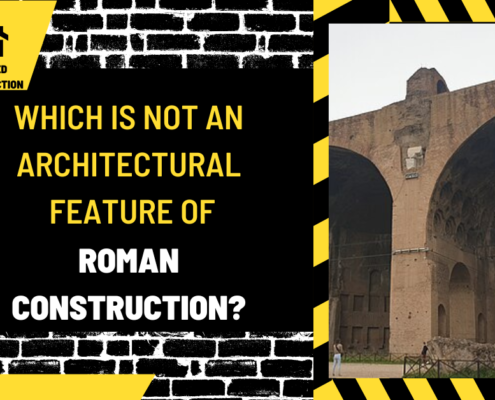 Which is Not an Architectural Feature of Roman Construction