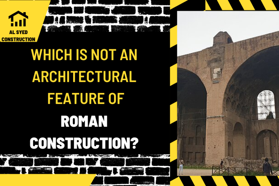 Which is Not an Architectural Feature of Roman Construction