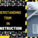 Understanding Trim in Construction