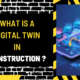 What is a Digital Twin in Construction