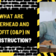 What are Overhead and Profit (O&P) in Construction