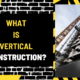 What is Vertical Construction