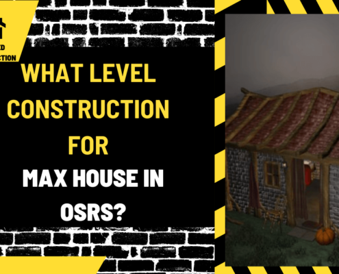 What Level Construction for Max House in OSRS