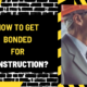 How to Get Bonded for Construction