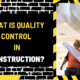 What is Quality Control in Construction