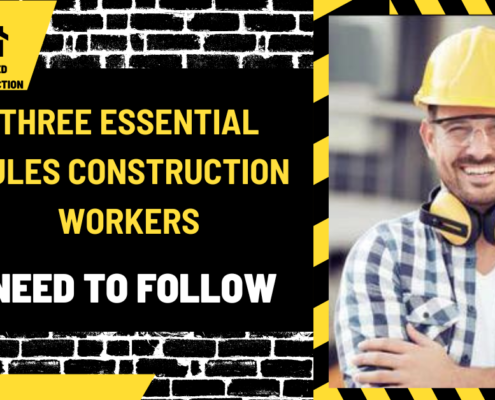 Three Essential Rules Construction Workers Need to Follow