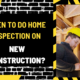 When to Do Home Inspection on New Construction