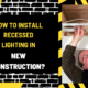 How to Install Recessed Lighting in New Construction