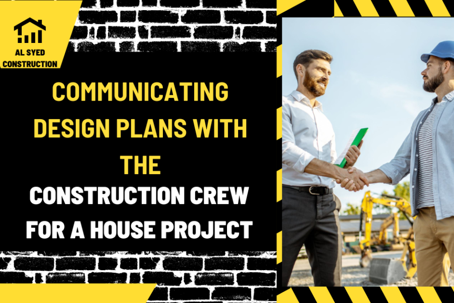 Communicating Design Plans with the Construction Crew for a House Project