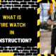 What is Fire Watch in Construction