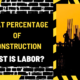 What Percentage of Construction Cost is Labor