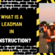 What is a Leadman in Construction