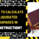 How to Calculate Liquidated Damages in Construction