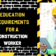 Education Requirements for a Construction Worker