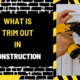 What is Trim Out in Construction