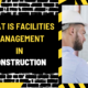 What is Facilities Management in Construction