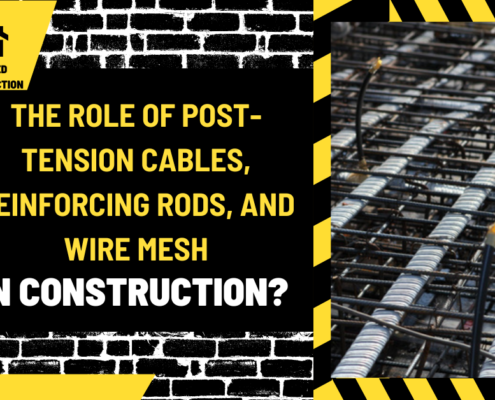 The Role of Post-Tension Cables, Reinforcing Rods, and Wire Mesh in Construction