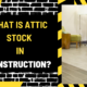 What is Attic Stock in Construction