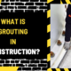 What is Grouting in Construction