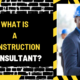 What is a Construction Consultant