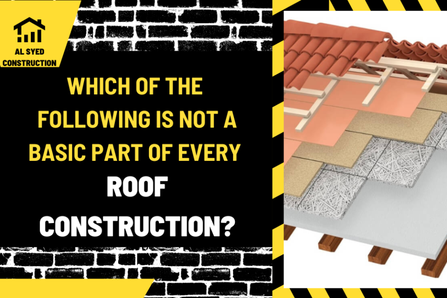 Which of the Following is Not a Basic Part of Every Roof Construction