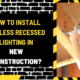 How to Install Canless Recessed Lighting in New Construction