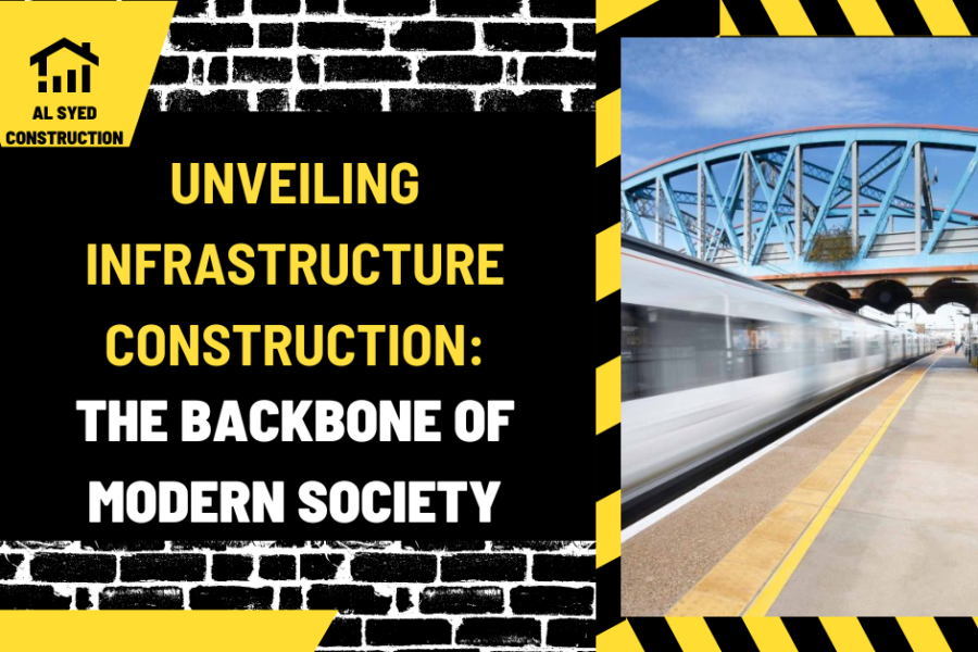Unveiling Infrastructure Construction: The Backbone of Modern Society