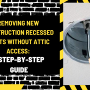 Al Syed construcTIOn – 2024-03-10T011026.823 Removing New Construction Recessed Lights Without Attic Access: A Step-by-Step Guide
