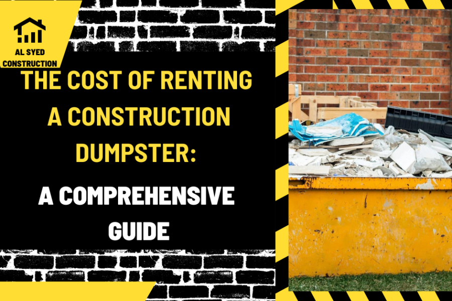 The Cost of Renting a Construction Dumpster: A Comprehensive Guide