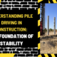 Understanding Pile Driving in Construction: The Foundation of Stability