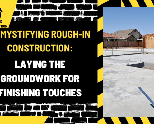 Demystifying Rough-In Construction: Laying the Groundwork for Finishing Touches