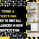 Timing is Everything: When to Install Appliances in New Construction