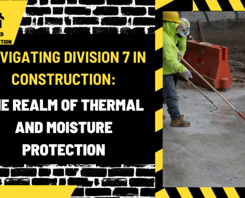 Navigating Division 7 in Construction: The Realm of Thermal and Moisture Protection