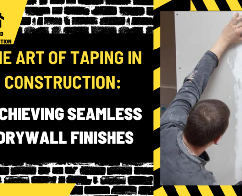 The Art of Taping in Construction: Achieving Seamless Drywall Finishes