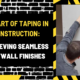 The Art of Taping in Construction: Achieving Seamless Drywall Finishes