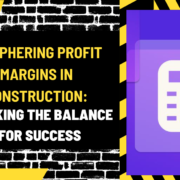 Deciphering Profit Margins in Construction: Striking the Balance for Success
