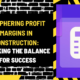 Deciphering Profit Margins in Construction: Striking the Balance for Success