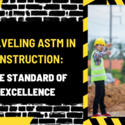 Unraveling ASTM in Construction: The Standard of Excellence