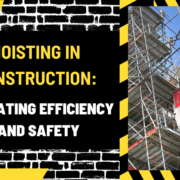 Hoisting in Construction: Elevating Efficiency and Safety