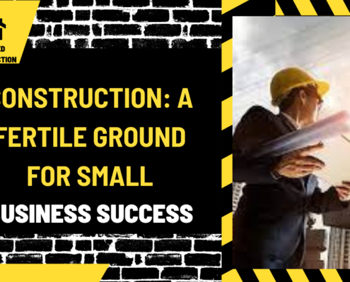 Construction: A Fertile Ground for Small Business Success