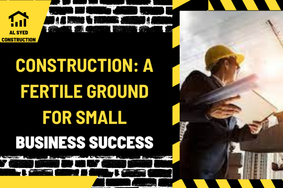 Construction: A Fertile Ground for Small Business Success