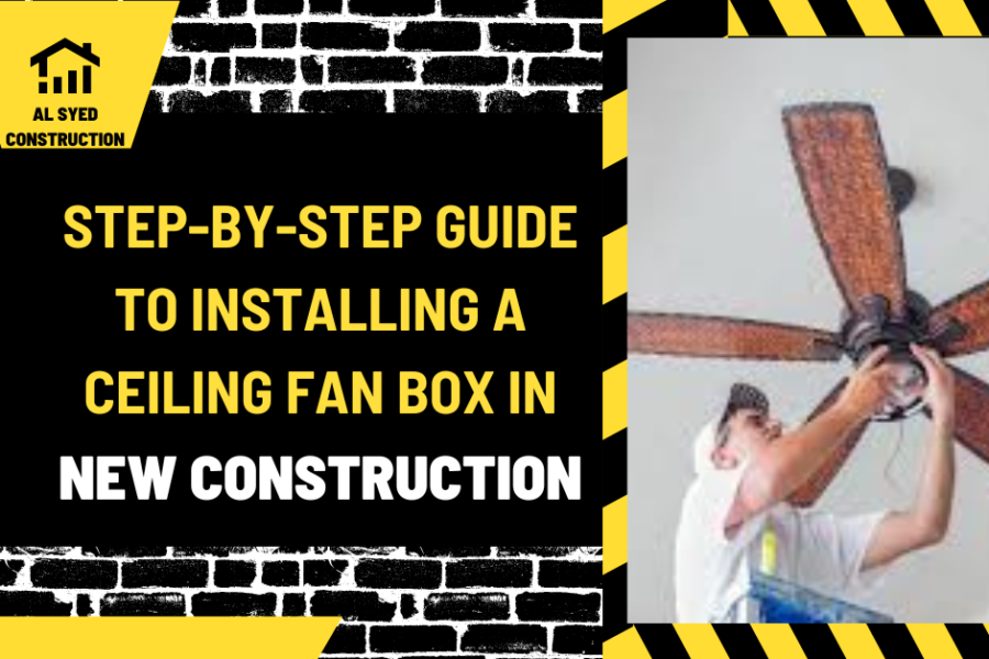 Step-by-Step Guide to Installing a Ceiling Fan Box in New Construction