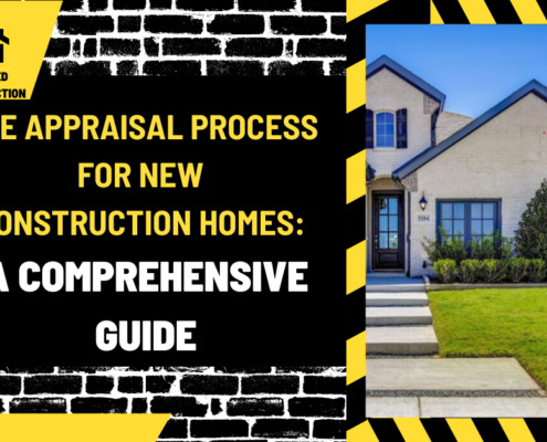 The Appraisal Process for New Construction Homes: A Comprehensive Guide