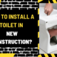 How to Install a Toilet in New Construction