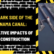 The Dark Side of the Panama Canal: Negative Impacts of Its Construction