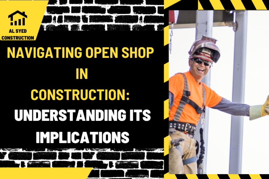 Navigating Open Shop in Construction: Understanding Its Implications