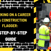 Embarking on a Career as a Construction Flagger: A Step-by-Step Guide